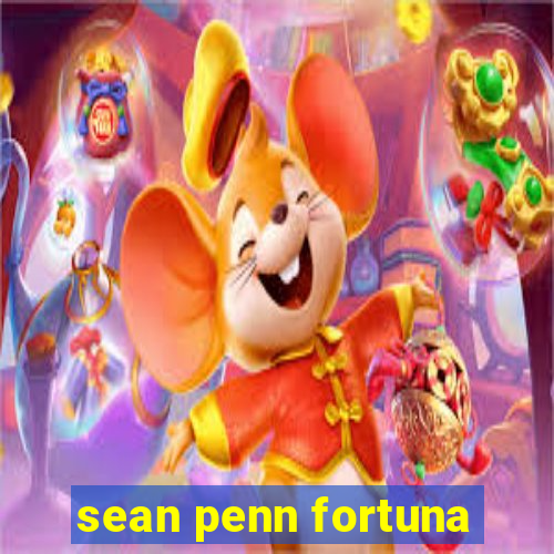 sean penn fortuna