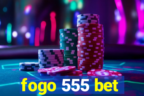 fogo 555 bet