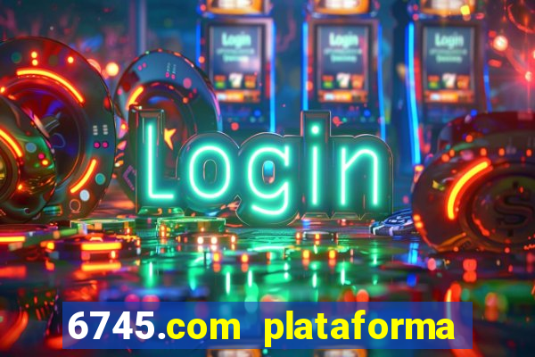 6745.com plataforma de jogos