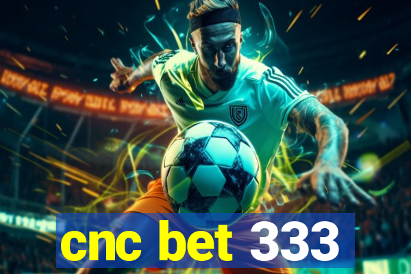 cnc bet 333