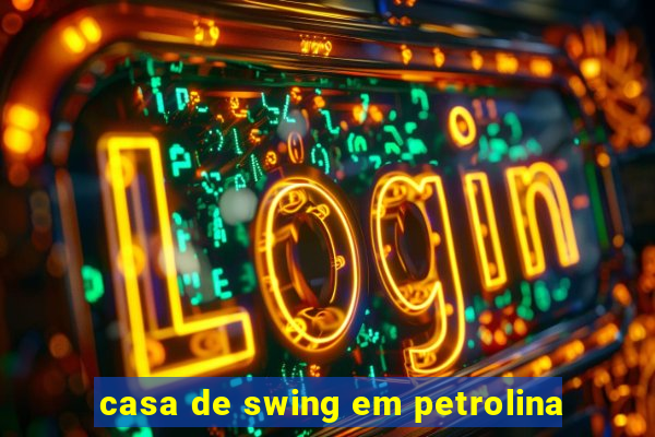 casa de swing em petrolina