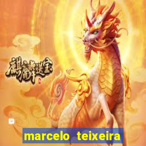 marcelo teixeira fortuna atual