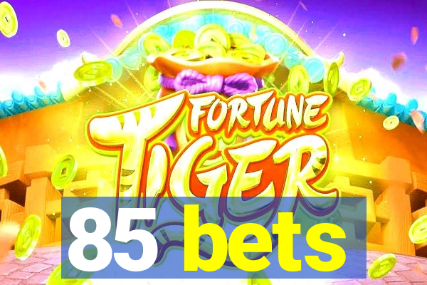 85 bets