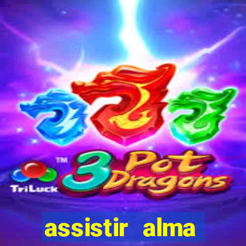 assistir alma gêmea online grátis