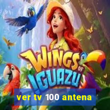 ver tv 100 antena