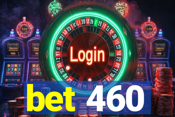 bet 460