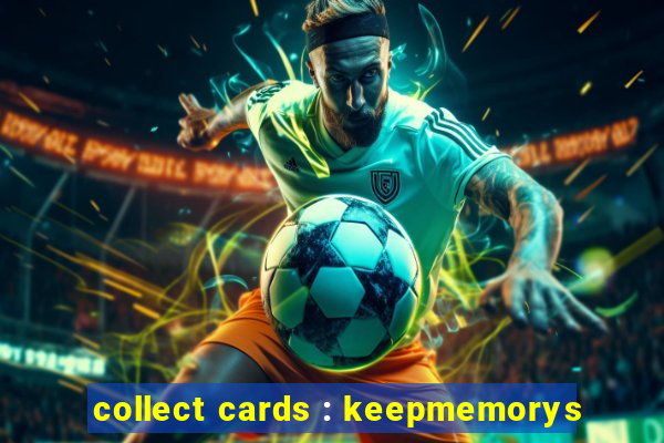 collect cards : keepmemorys