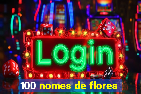 100 nomes de flores