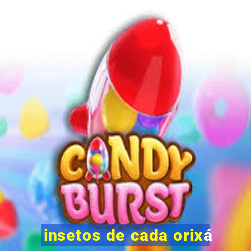 insetos de cada orixá