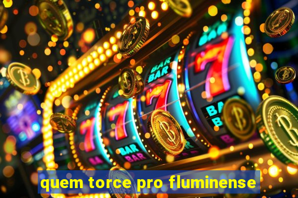 quem torce pro fluminense