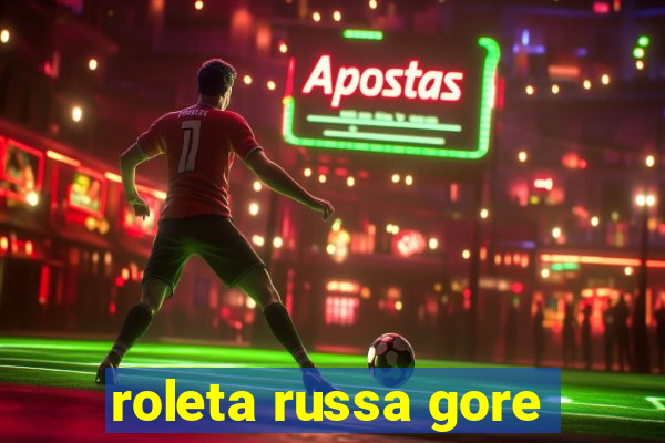 roleta russa gore