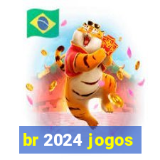 br 2024 jogos