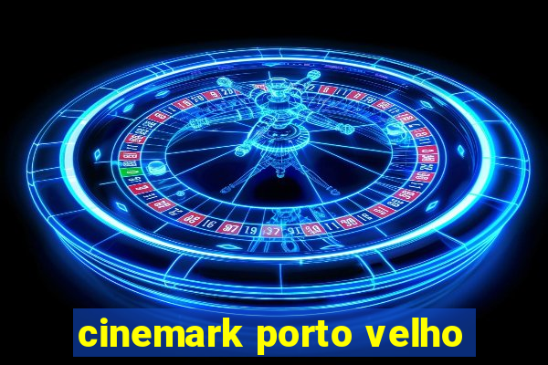 cinemark porto velho