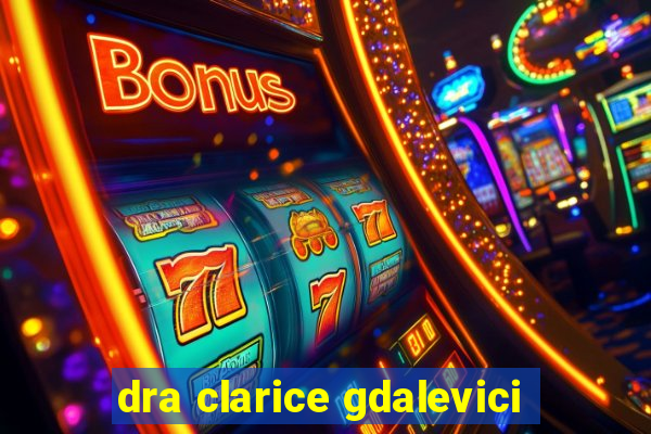 dra clarice gdalevici