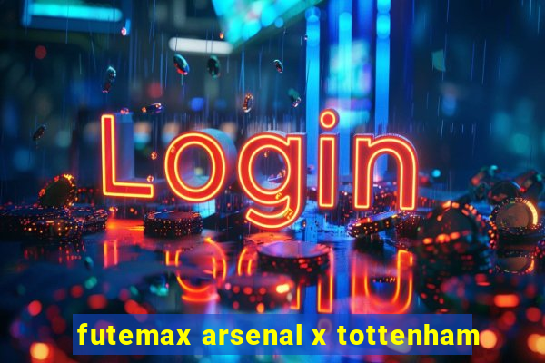 futemax arsenal x tottenham