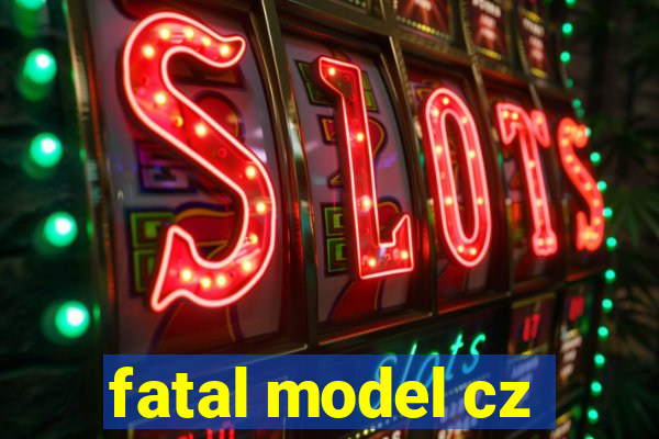 fatal model cz