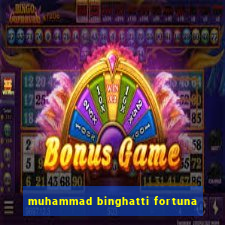 muhammad binghatti fortuna