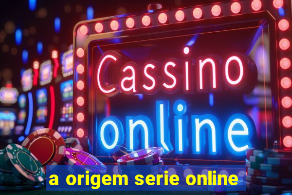 a origem serie online