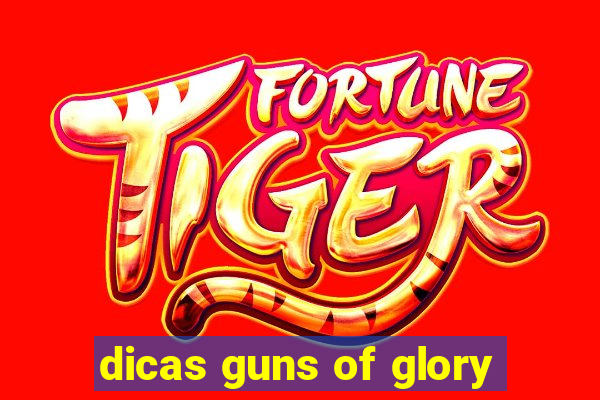 dicas guns of glory