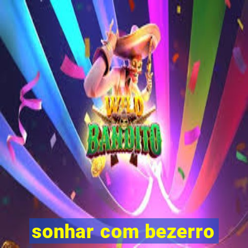 sonhar com bezerro