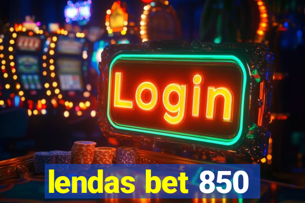 lendas bet 850