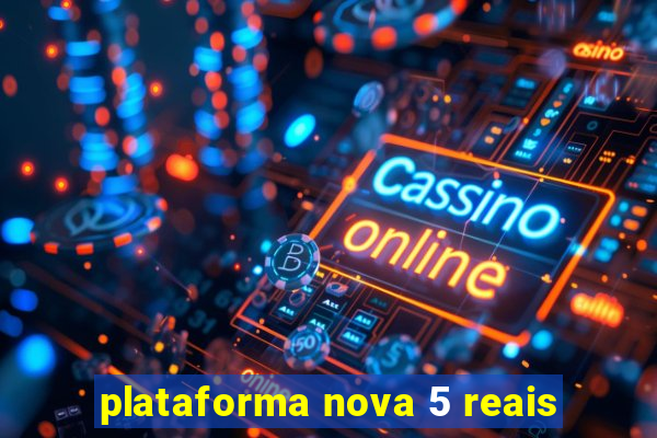 plataforma nova 5 reais