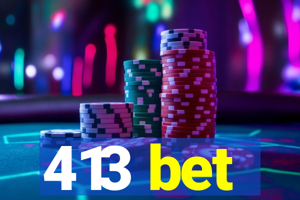 413 bet