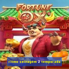 ritmo selvagem 2 temporada