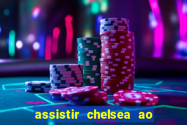 assistir chelsea ao vivo futemax