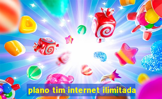 plano tim internet ilimitada