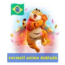 vermeil anime dublado