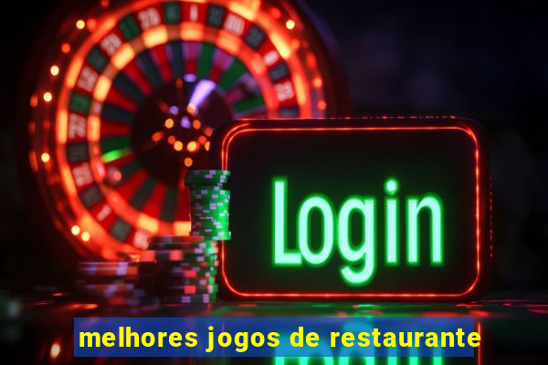 melhores jogos de restaurante