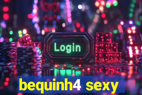 bequinh4 sexy