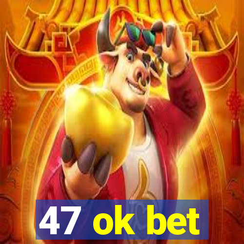 47 ok bet