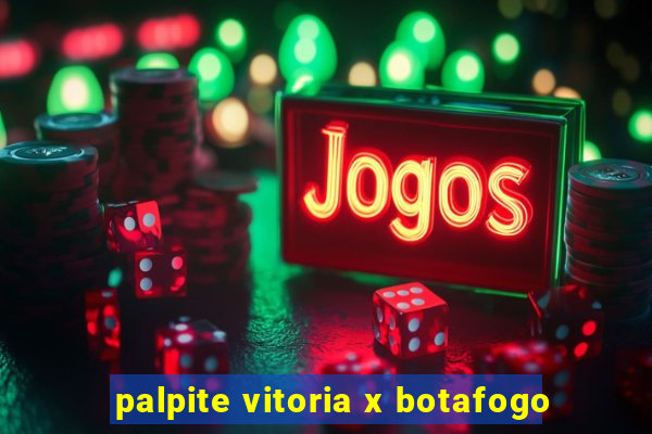 palpite vitoria x botafogo