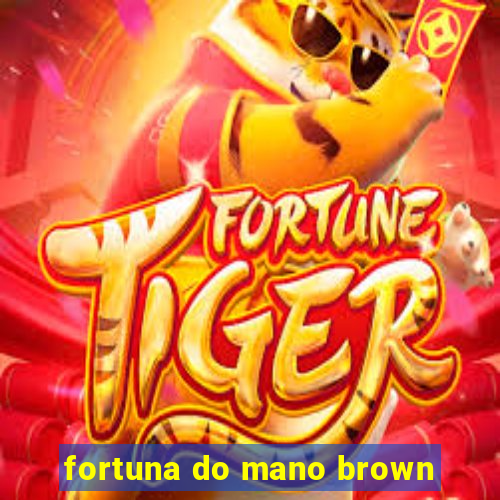 fortuna do mano brown