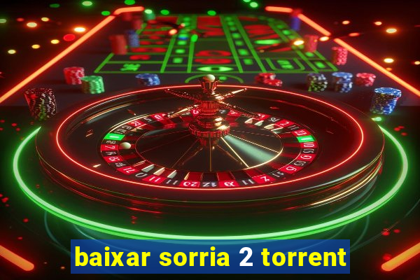 baixar sorria 2 torrent