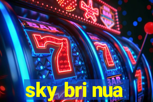 sky bri nua