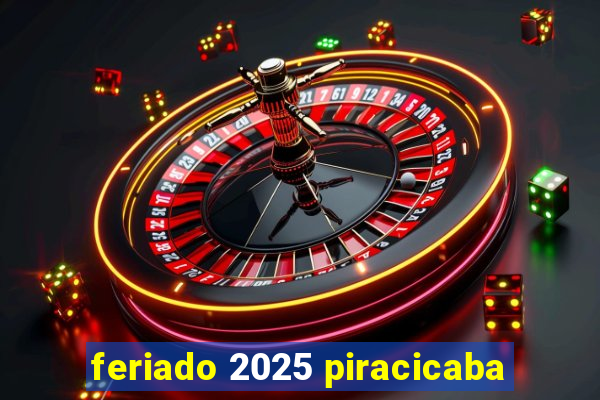 feriado 2025 piracicaba