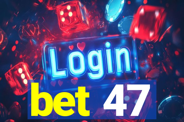 bet 47