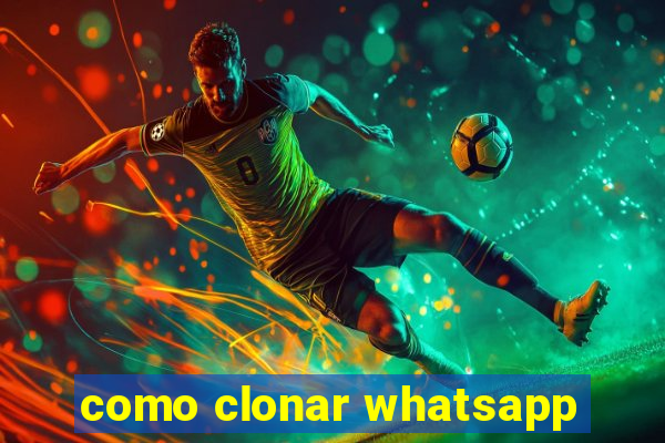 como clonar whatsapp