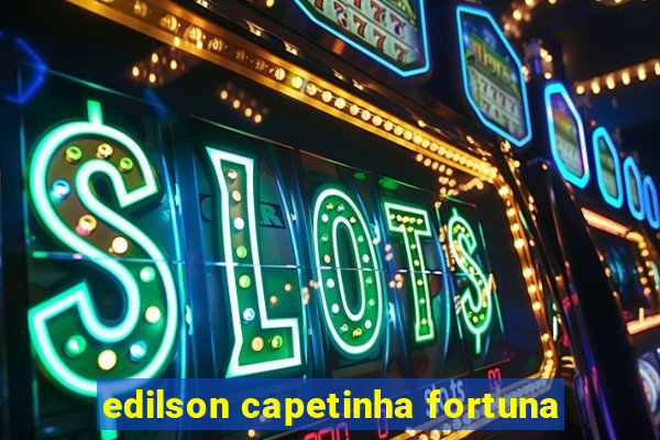 edilson capetinha fortuna