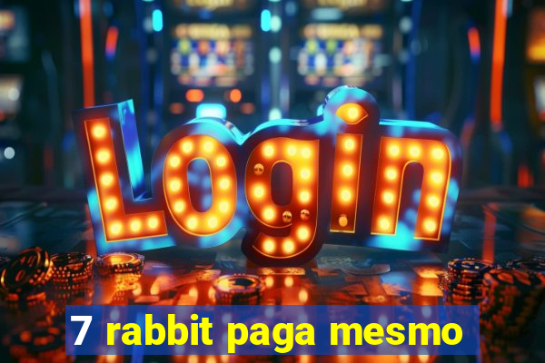 7 rabbit paga mesmo