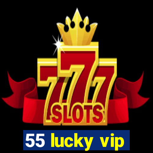 55 lucky vip