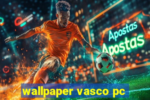 wallpaper vasco pc