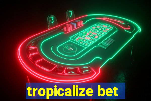 tropicalize bet