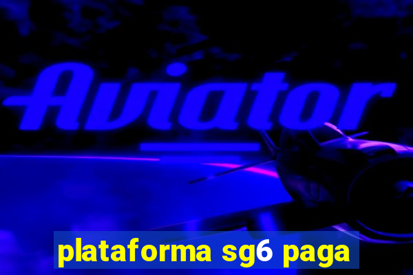 plataforma sg6 paga