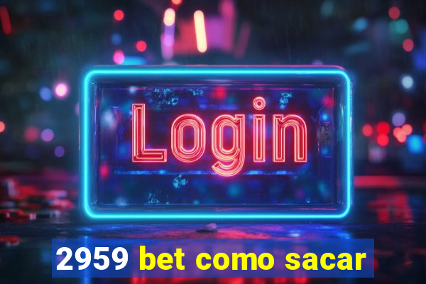 2959 bet como sacar