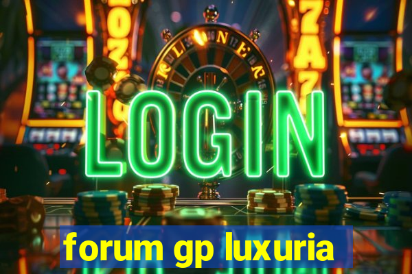 forum gp luxuria