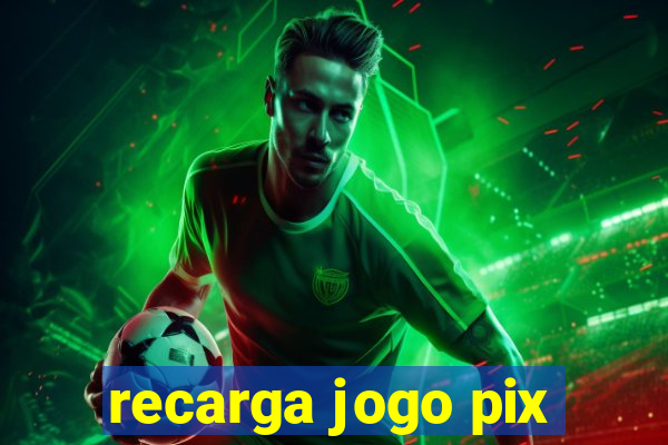 recarga jogo pix